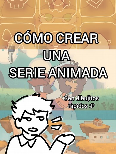 Cómo crear una serie animada: tutorial y proceso creativo