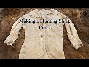 Making a Hunting Shirt: Part 3