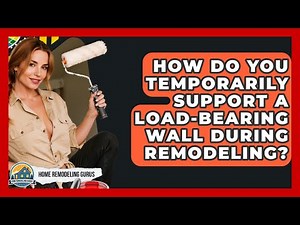 How Do You Temporarily Support A Load-bearing Wall During Remodeling? - Home Remodeling Gurus