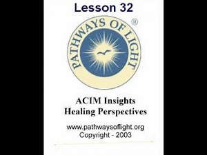 ACIM Insights - Lesson 32 - Pathways of Light |