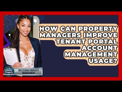 How Can Property Managers Improve Tenant Portal Account Management Usage?
