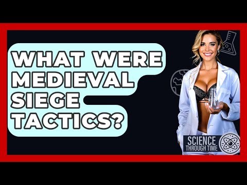 What Were Medieval Siege Tactics? - Science Through Time