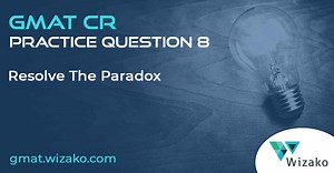 Q08 GMAT Critical Reasoning Question | Resolve the Paradox