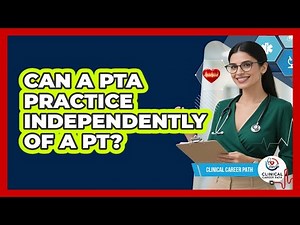 Can A PTA Practice Independently Of A PT?