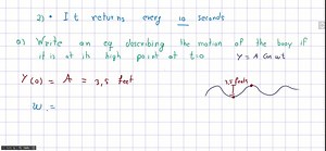 SOLVED:A buoy oscillates in simple harmonic motion y=A cosωt as waves move past it. The buoy moves a total of 3.5 feet (vertically) from its low point to its high point. It returns to its high point every 10 seconds. (a) Write an equation describing the motion of the buoy if it is at its high point at t=0. (b) Determine the velocity of the buoy as a function of t.