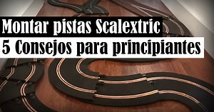 ✅ 5 CONSEJOS para el MONTAJE FÁCIL de PISTA SCALEXTRIC 🏎️💨 - Taller de Slot