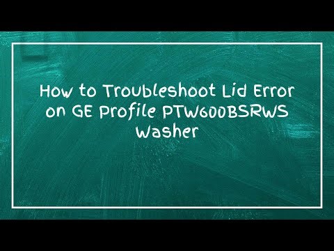 How to Troubleshoot Lid Error on GE Profile PTW600BSRWS Washer