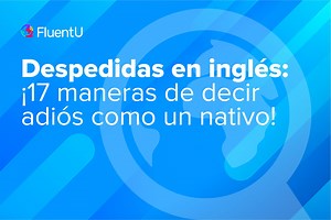 Despedidas en inglés: ¡17 maneras de decir adiós como un nativo! | FluentU Blog de inglés