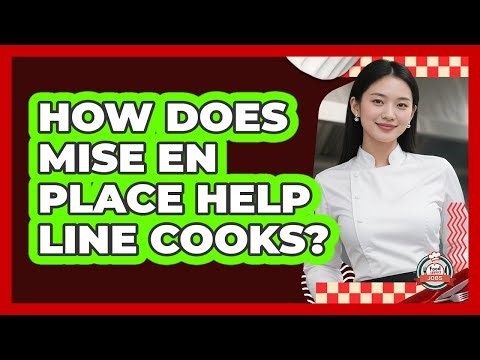 How Does Mise En Place Help Line Cooks? - Food Service Jobs