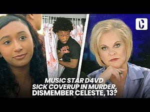 MUSIC STAR D4VD SICK COVERUP IN MURDER, DISMEMBER CELESTE, 13?
