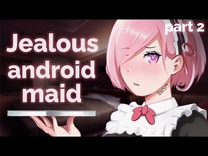 ASMR Roleplay - Your Android Maid gets jealous (F4M, Jealous Girlfriend, Master)