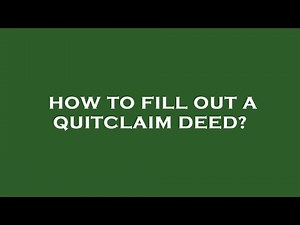 How to fill out a quitclaim deed?