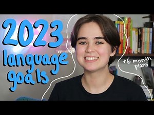 My 2023 Language Learning Plans, Goals, and Resolutions (& 6 Month Plans)