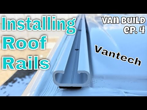 INSTALLING VANTECH ROOF RAILS - DIY Sprinter Van Conversion Ep.4