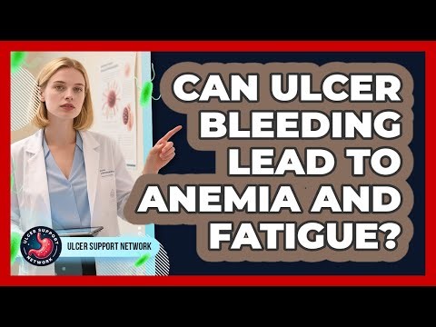 Can Ulcer Bleeding Lead To Anemia And Fatigue? - Ulcer Support Network