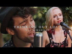 "Thinking Out Loud' - Ed Sheeran (MAX & Madilyn Bailey cover)