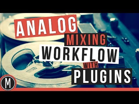 How to Emulate a Complete ANALOG MIXING WORKFLOW with PLUGINS