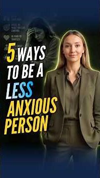 5 Ways To Be A Less Anxious Person