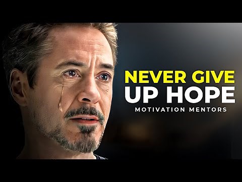 NEVER GIVE UP HOPE — Powerful Motivational Speech (ft. Robert Downey Jr)