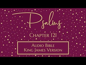 Psalm 121 - Audio Bible - King James Version - Psalms 121