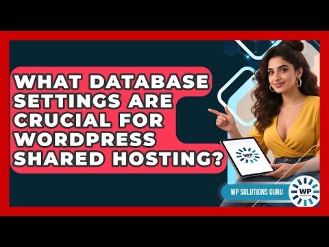 What Database Settings Are Crucial For WordPress Shared Hosting? - WP Solutions Guru