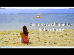 How to increase font size in VLC media player