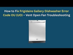 How to Fix Frigidaire Gallery Dishwasher Error Code OU (UO) – Vent Open Fan Troubleshooting