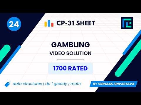 #24 Gambling | Video Solution | 1700 Rated | TLE CP-31 Sheet | Best Codeforces Problems