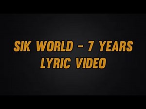 Sik World - 7 Years Lyric Video