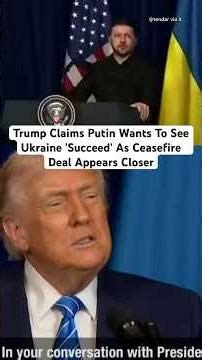 Trump Claims Putin Wants To See Ukraine 'Succeed' As Ceasefire Deal Appears Closer