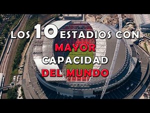 Los 10 Estadios de Fútbol Con Mayor Capacidad del Mundo - Ranking Estadios Mas Grandes del Mundo