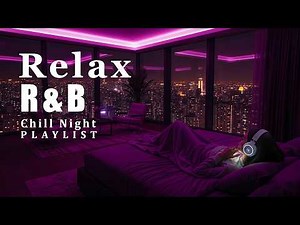 【𝐏𝐥𝐚𝐲𝐥𝐢𝐬𝐭】Late Night R&B Relax Chill Music ✨ R&B Soul Bedroom Slow Ballad for Calm & Peaceful Nights