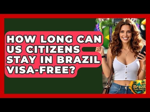 How Long Can US Citizens Stay In Brazil Visa-free? - Brazil Travel Expert