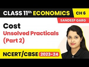 Class 11 Economics Chapter 6 (Sandeep Garg) | Cost - Unsolved Practicals