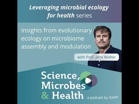 Insights from evolutionary ecology on microbiome assembly and modulation, with Prof. Jens Walter...
