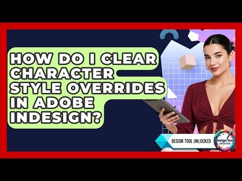 How Do I Clear Character Style Overrides In Adobe InDesign? - Design Tool Unlocked