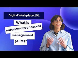 Digital Workplace 101: What is autonomous endpoint management?