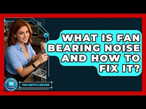 What Is Fan Bearing Noise And How To Fix It? - Your Computer Companion