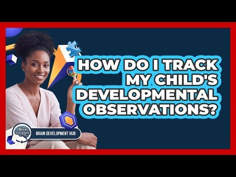 How Do I Track My Child's Developmental Observations?