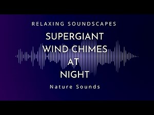 Supergiant Wind Chime at Night