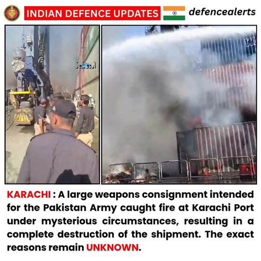 🔴#KARACHI : A large weapons consignment intended for the #PakistanArmy caught fire at Karachi Port under mysterious circumstances, resulting in a complete destruction of the shipment. The exact reasons remain #UNKNOWN. | Indian Defence Updates