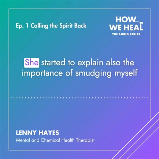 For many Indigenous people, healing intergenerational trauma means “calling the spirit back” by reclaiming cultural traditions, spirituality and language. In Episode 1 of “How We Heal: The Audio Series, Lenny Hayes (Sisseton-Wahpeton Oyate) and Vicky Stott (Ho-Chunk Nation) discuss how they integrate traditional healing into their lives and their work. From smudging to embracing community as relatives, their conversation offers powerful lessons in resilience and collective healing. Listen to the
