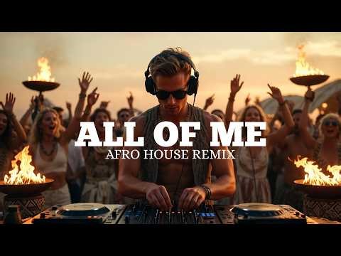JOHN LEGEND - ALL OF ME (Afro House Remix) | Emotional Dance Version