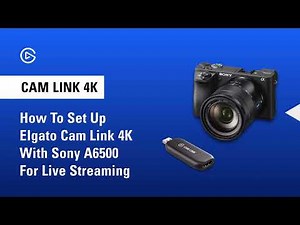 How to Set Up Elgato Cam Link 4K with Sony A6500 for Live Streaming