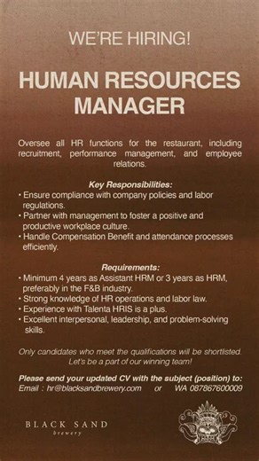 🌟 Black Sand Brewery - job vacancies 2025 Oversee all HR functions for the restaurant, including recruitment, performance management, and employee. Looking for: - HUMAN RESOURCES MANAGER Qualifications: - Minimum 4 years as assistant HRM or 3 years as HRM, preferably in the F&B industry. - Strong knowledge of HR operations and labor law. - Experience with talenta HRIS is a plus. - Excellent interpersonal, leadership, and problem-solving skills. Key responsibilities: - Ensure compliance with com