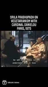 Srila Prabhupada discusses vegetarianism with Cardinal Danielou -Paris, France 1975 | ISKCON News