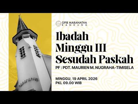 Ibadah Hari Minggu III Sesudah Paskah GPIB Jemaat "Maranatha" Bandung 19 April 2026