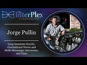 Jorge Pullin: Loop Quantum Gravity, Gravitational Waves and Multi-Messenger Astronomy, and Time