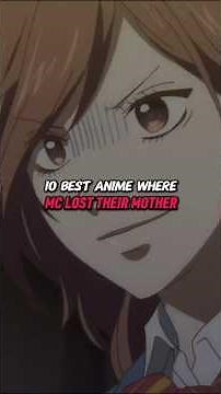 10 Best Anime where MC Lost Their Mother 😍 #anime