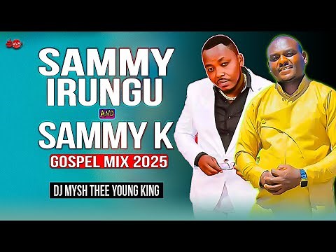 BEST OF SAMMY IRUNGU AND SAMMY K MIX 2025 | NDUKANJETHE,WAMONA MEERE,NDIGIRIGANIRWO,NIWEGA | DJ MYSH